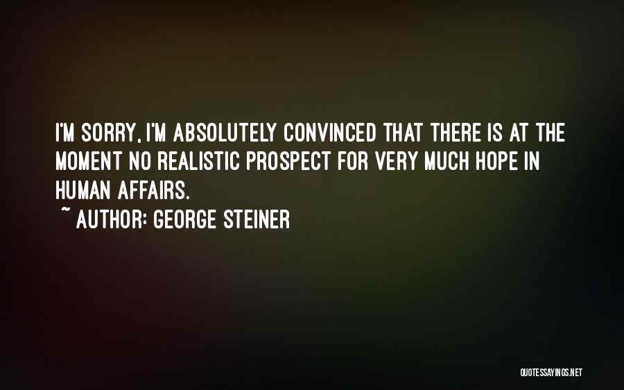 I Sorry For Quotes By George Steiner