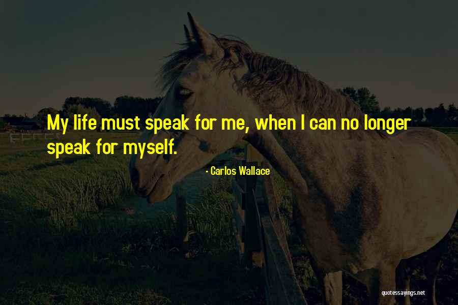 I Speak For Myself Quotes By Carlos Wallace I Speak For Myself Quotes By Carlos Wallace
