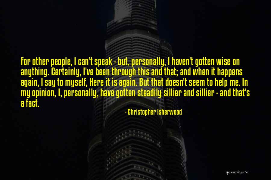 I Speak For Myself Quotes By Christopher Isherwood I Speak For Myself Quotes By Christopher Isherwood