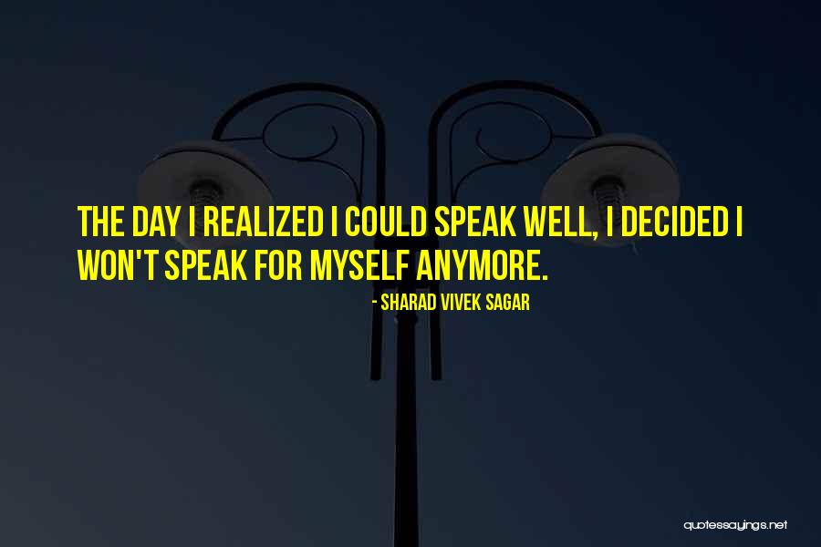 I Speak For Myself Quotes By Sharad Vivek Sagar I Speak For Myself Quotes By Sharad Vivek Sagar