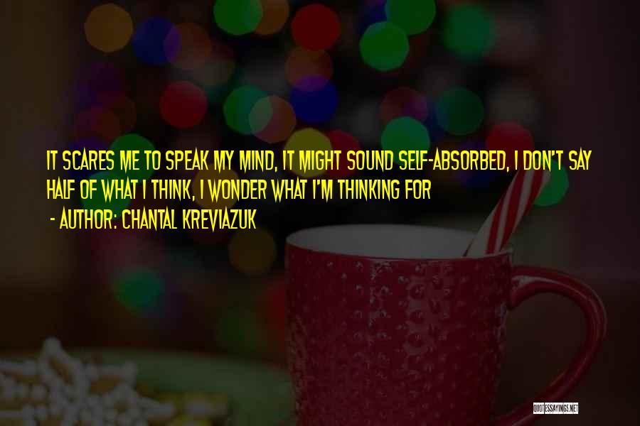 I Speak My Mind I Don't Mind What I Speak Quotes By Chantal Kreviazuk