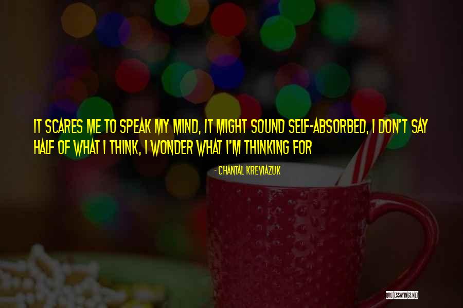 I Speak My Mind I Don't Mind What I Speak Quotes By Chantal Kreviazuk