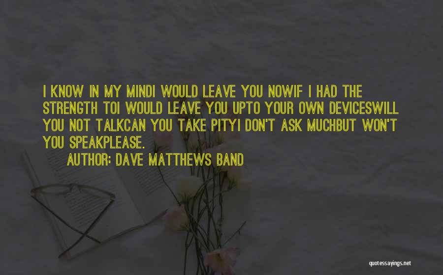 I Speak My Mind I Don't Mind What I Speak Quotes By Dave Matthews Band