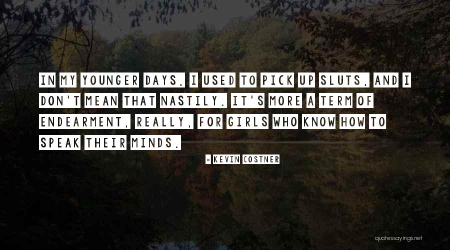I Speak My Mind I Don't Mind What I Speak Quotes By Kevin Costner I Speak My Mind I Don't Mind What I Speak Quotes By Kevin Costner
