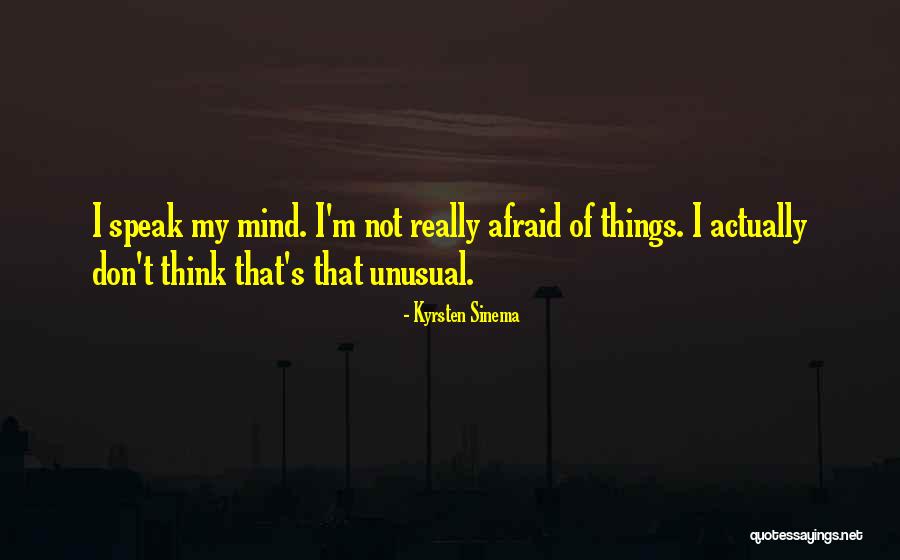 I Speak My Mind I Don't Mind What I Speak Quotes By Kyrsten Sinema