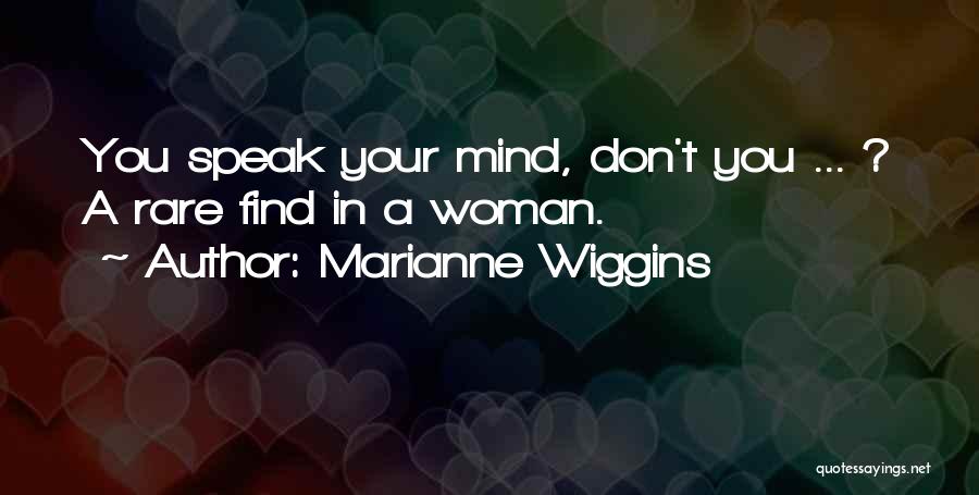 I Speak My Mind I Don't Mind What I Speak Quotes By Marianne Wiggins