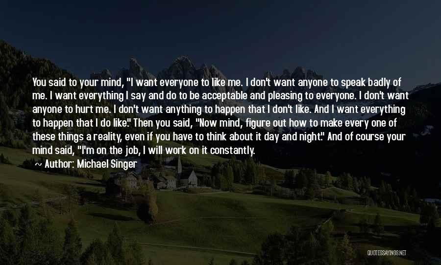 I Speak My Mind I Don't Mind What I Speak Quotes By Michael Singer