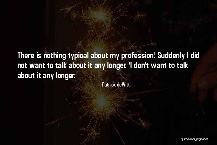 I Speak My Mind I Don't Mind What I Speak Quotes By Patrick DeWitt