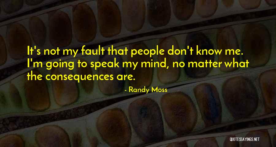 I Speak My Mind I Don't Mind What I Speak Quotes By Randy Moss