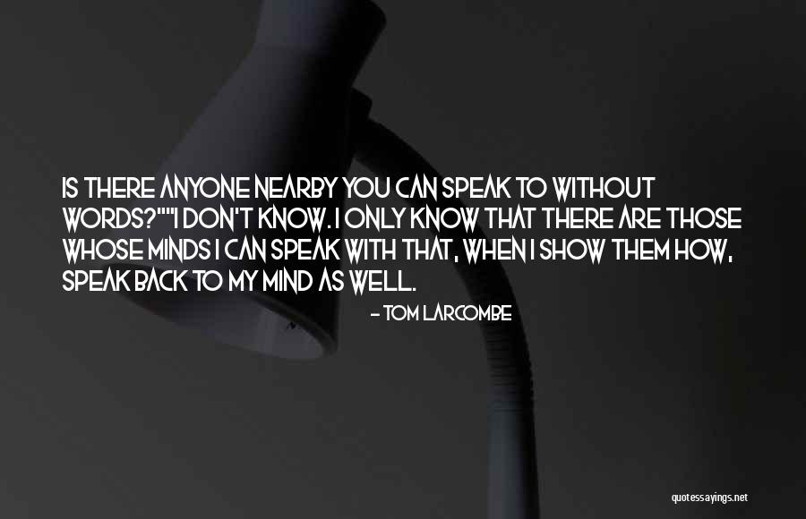 I Speak My Mind I Don't Mind What I Speak Quotes By Tom Larcombe