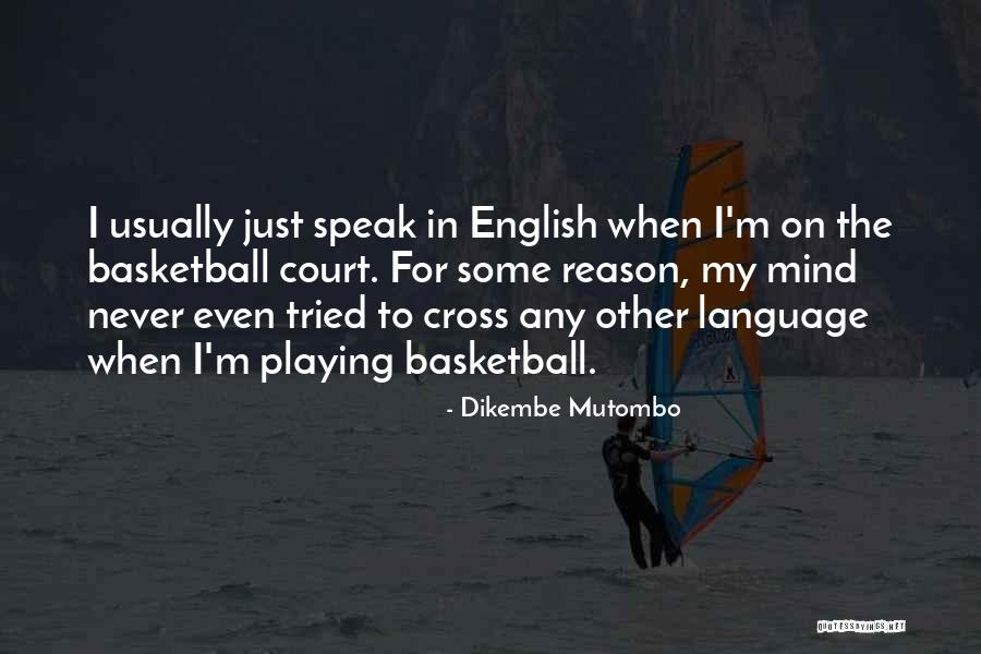 I Speak My Mind. I Never Mind What I Speak Quotes By Dikembe Mutombo