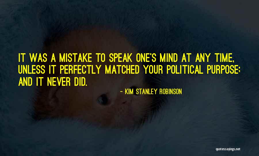 I Speak My Mind. I Never Mind What I Speak Quotes By Kim Stanley Robinson