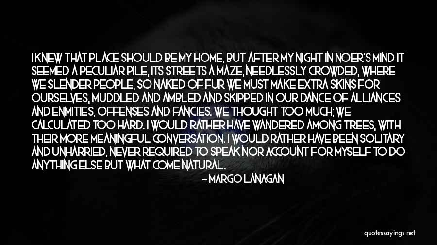 I Speak My Mind. I Never Mind What I Speak Quotes By Margo Lanagan