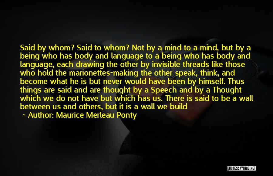 I Speak My Mind. I Never Mind What I Speak Quotes By Maurice Merleau Ponty