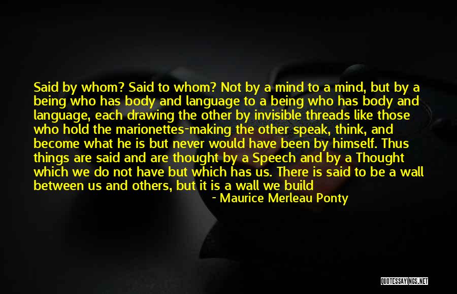 I Speak My Mind. I Never Mind What I Speak Quotes By Maurice Merleau Ponty