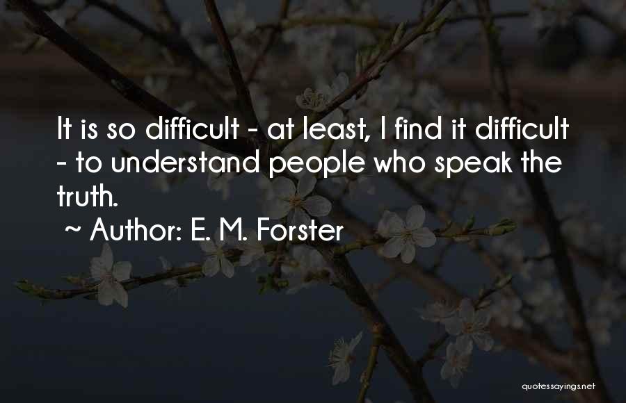 I Speak Truth Quotes By E. M. Forster