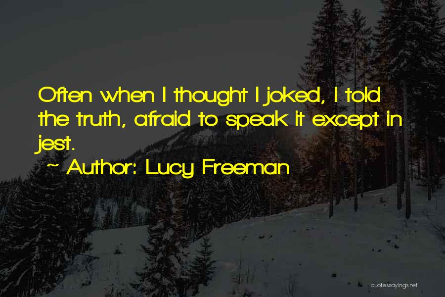 I Speak Truth Quotes By Lucy Freeman