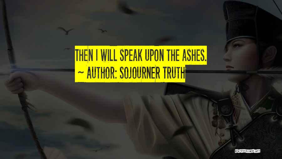 I Speak Truth Quotes By Sojourner Truth