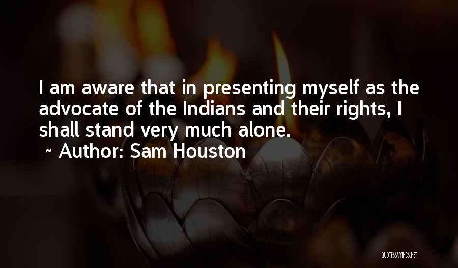 I Stand Alone Quotes By Sam Houston