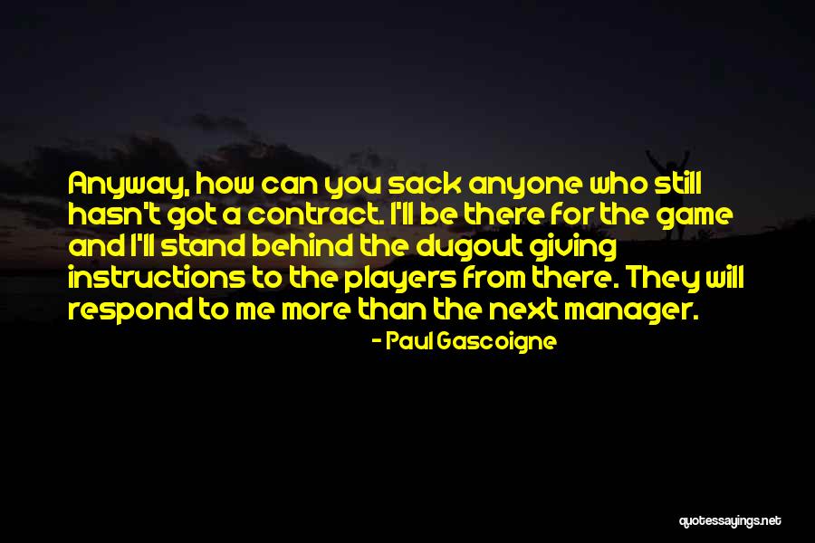 I Stand Behind You Quotes By Paul Gascoigne