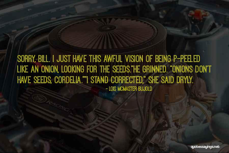 I Stand Corrected Quotes By Lois McMaster Bujold I Stand Corrected Quotes By Lois McMaster Bujold