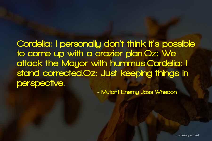 I Stand Corrected Quotes By Mutant Enemy Joss Whedon