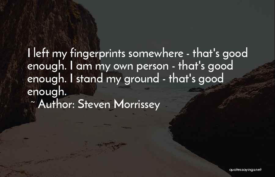 I Stand My Ground Quotes By Steven Morrissey