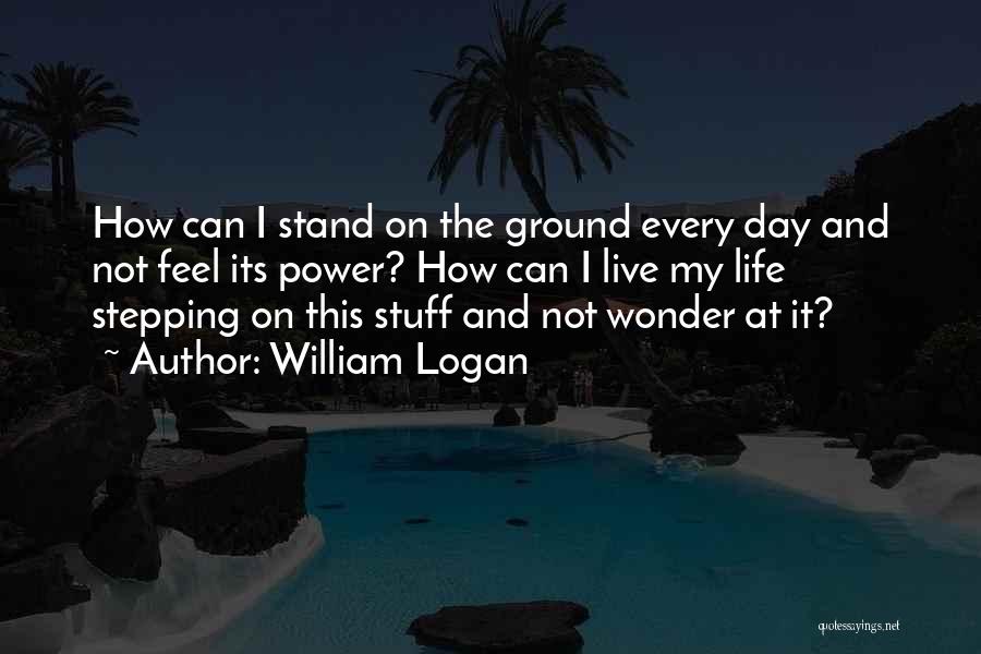 I Stand My Ground Quotes By William Logan