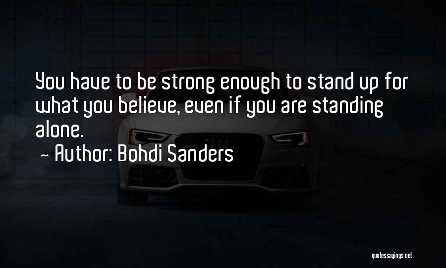 I Stand Strong Alone Quotes By Bohdi Sanders