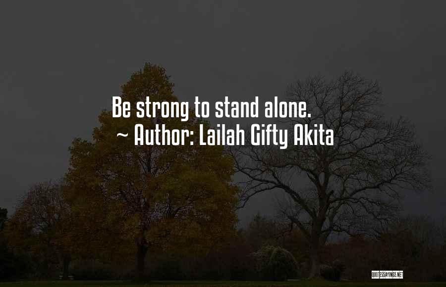 I Stand Strong Alone Quotes By Lailah Gifty Akita