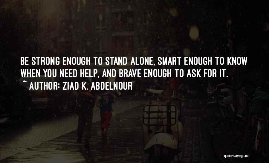 I Stand Strong Alone Quotes By Ziad K. Abdelnour