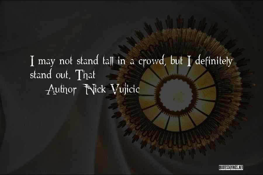 I Stand Tall Quotes By Nick Vujicic