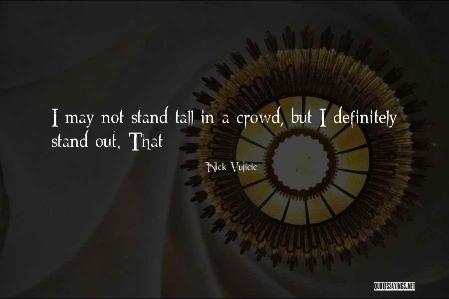 I Stand Tall Quotes By Nick Vujicic