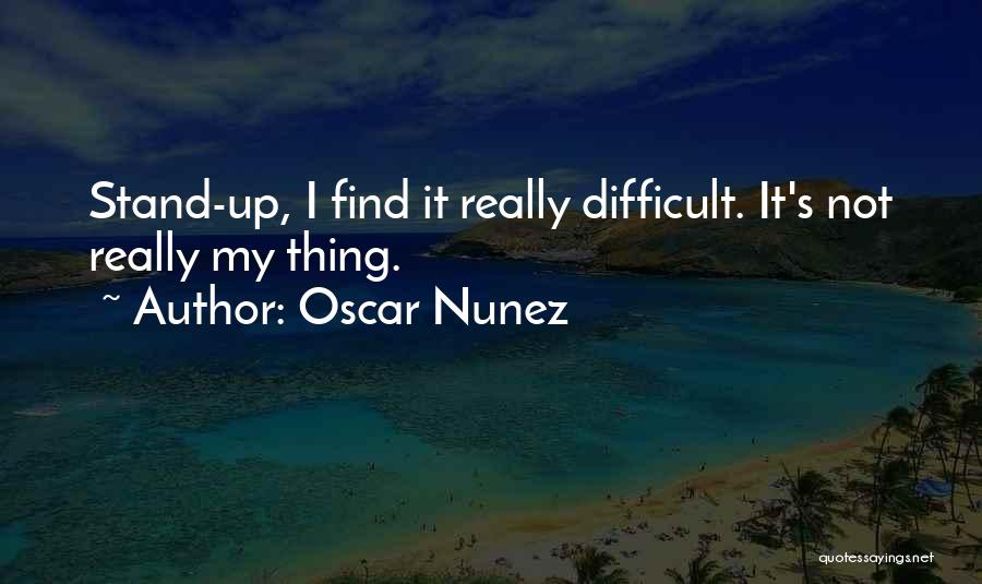 I Stand Up Quotes By Oscar Nunez