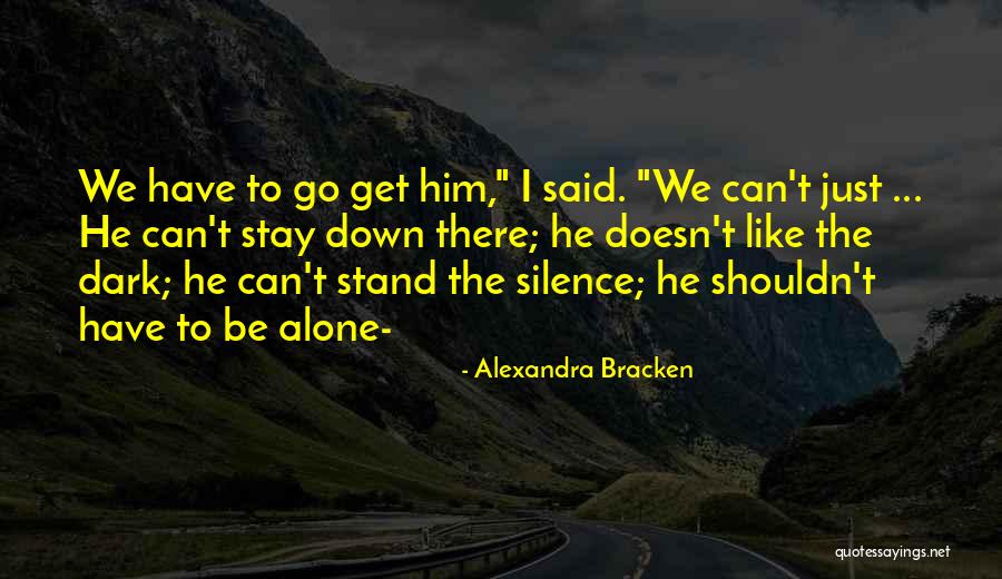 I Stay Alone Quotes By Alexandra Bracken I Stay Alone Quotes By Alexandra Bracken