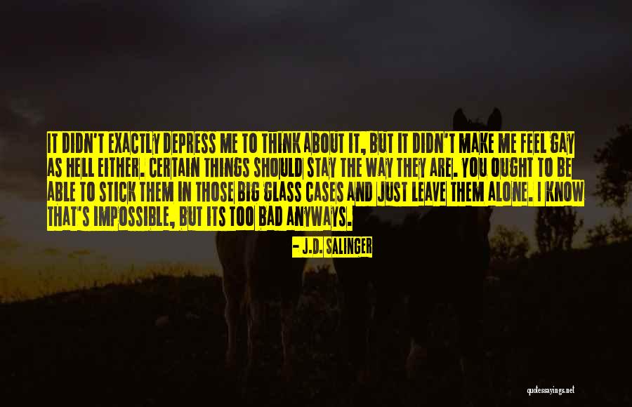 I Stay Alone Quotes By J.D. Salinger I Stay Alone Quotes By J.D. Salinger