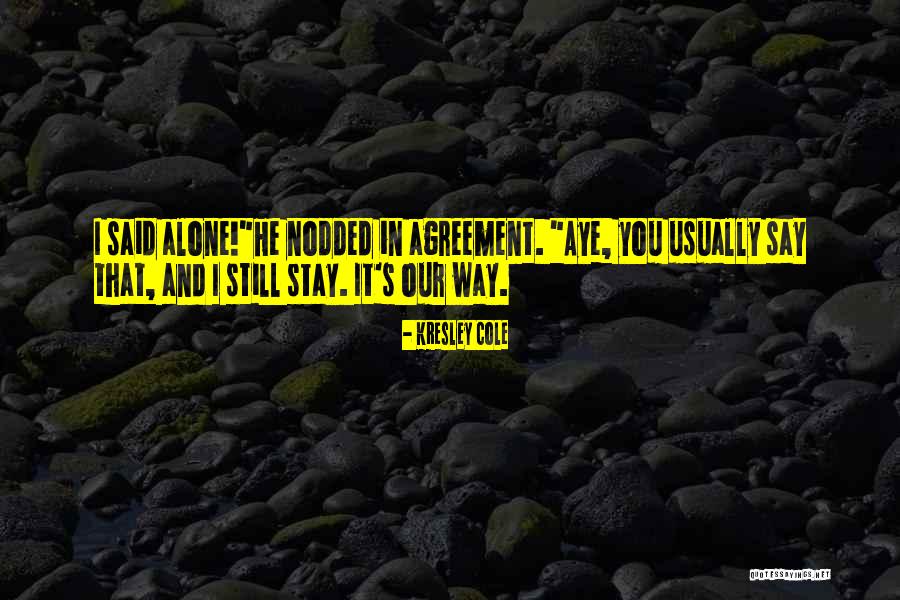 I Stay Alone Quotes By Kresley Cole I Stay Alone Quotes By Kresley Cole