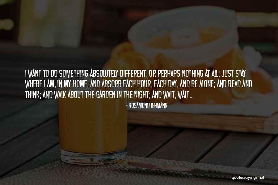 I Stay Alone Quotes By Rosamond Lehmann I Stay Alone Quotes By Rosamond Lehmann