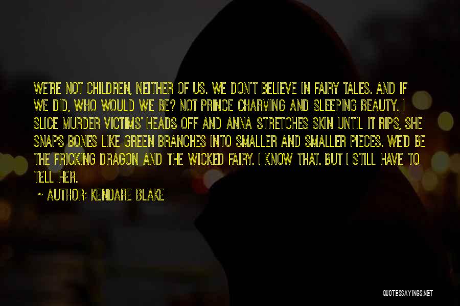 I Still Believe In Fairy Tales Quotes By Kendare Blake