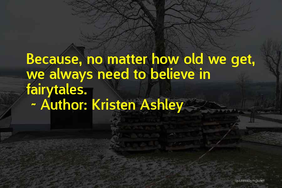 I Still Believe In Fairy Tales Quotes By Kristen Ashley