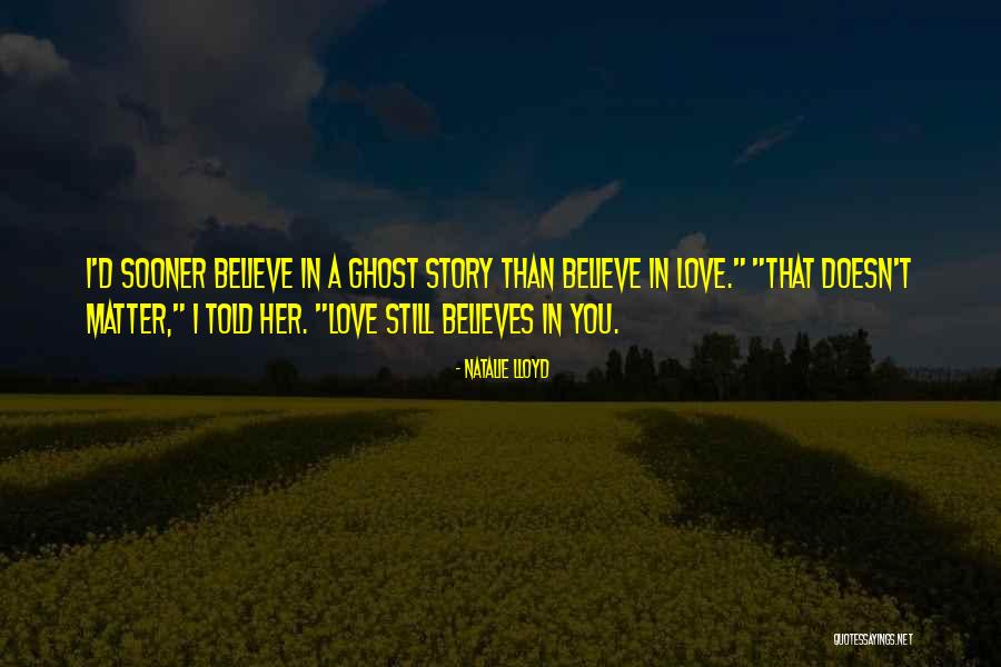 I Still Believe In Love Quotes By Natalie Lloyd