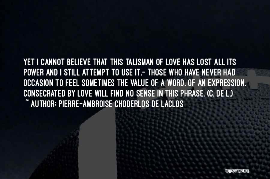 I Still Believe In Love Quotes By Pierre-Ambroise Choderlos De Laclos