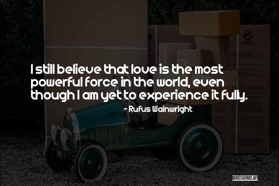 I Still Believe In Love Quotes By Rufus Wainwright I Still Believe In Love Quotes By Rufus Wainwright