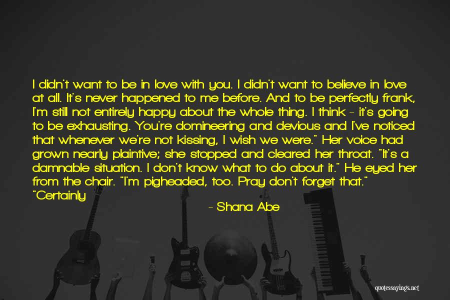 I Still Believe In Love Quotes By Shana Abe I Still Believe In Love Quotes By Shana Abe