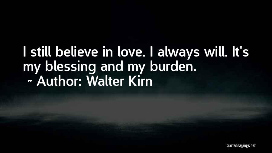 I Still Believe In Love Quotes By Walter Kirn