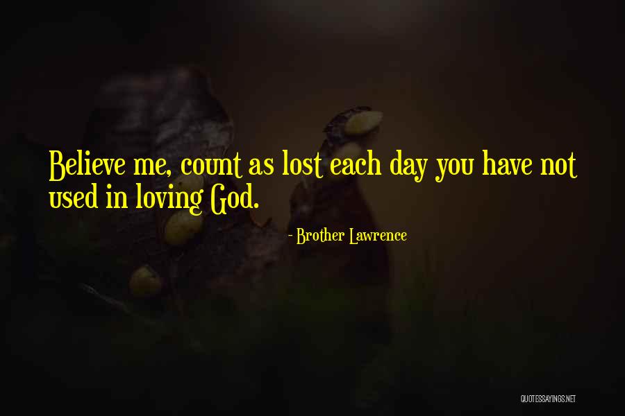I Still Believe In Loving You Quotes By Brother Lawrence I Still Believe In Loving You Quotes By Brother Lawrence