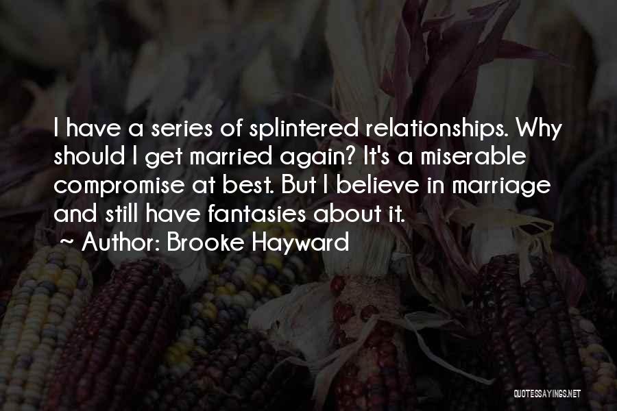 I Still Believe In Marriage Quotes By Brooke Hayward