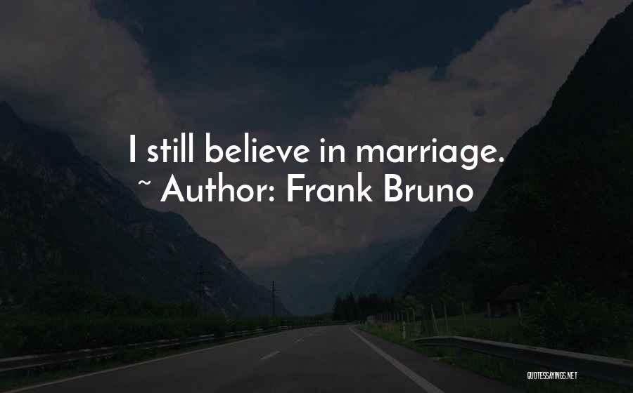 I Still Believe In Marriage Quotes By Frank Bruno