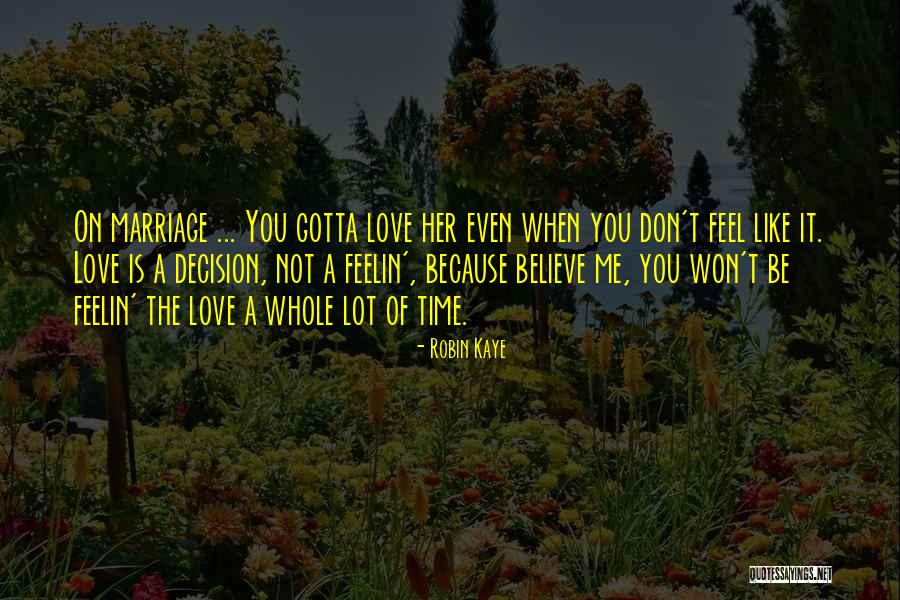 I Still Believe In Marriage Quotes By Robin Kaye I Still Believe In Marriage Quotes By Robin Kaye