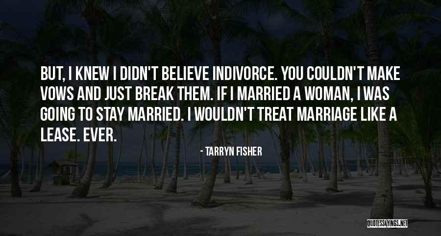 I Still Believe In Marriage Quotes By Tarryn Fisher I Still Believe In Marriage Quotes By Tarryn Fisher